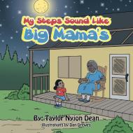 My Steps Sound Like Big Mama's di Taylor Nyjon Dean edito da AuthorHouse