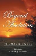 Beyond Absolution di Thomas Kidwell edito da LifeRich Publishing