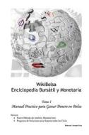 Wikibolsa. Enciclopedia Bursatil y Monetaria: Volumen 1: Manual Practico Para Ganar Dinero En Bolsa di Abundioteca edito da Createspace