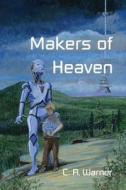 Makers of Heaven di C. R. Warner edito da Createspace