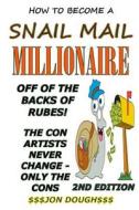How to Be a Snail Mail Millionaire: Snail Mail Aint Dead Yet Folks di Jon Dough edito da Createspace