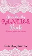 Give Me My Panties Back di Dorothy Renee Harris Curry edito da XULON PR