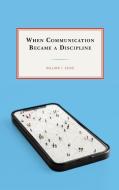 When Communication Became A Discipline di William F. Eadie edito da Lexington Books