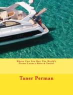 Where Can You Buy the World's Finest Luxury Boat & Yacht? di Taner Perman edito da Createspace