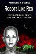 Robots Like Red di Anthony J. Deeney edito da Createspace