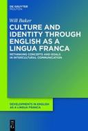 Culture and Identity Through English as a Lingua Franca: Rethinking Concepts and Goals in Intercultural Communication di Will Baker edito da WALTER DE GRUYTER INC