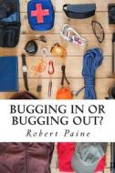 Bugging in or Bugging Out? di Robert Paine edito da Createspace