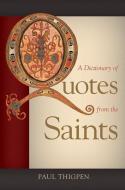 A Dictionary of Quotes from the Saints di Paul Thigpen edito da TAN BOOKS & PUBL