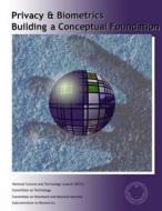 Privacy & Biometrics: Building a Conceptual Foundation di National Science and Technology Council edito da Createspace