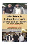 Using Islam for Political Power, Job Quotas and Us Dollars di Agha Humayun Amin edito da Createspace