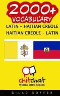 2000+ Latin - Haitian Creole Haitian Creole - Latin Vocabulary di Gilad Soffer edito da Createspace