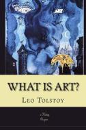 What Is Art?: The Kingdom of God Is Within You di Leo Nikolayevich Tolstoy edito da Createspace