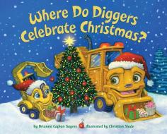 Where Do Diggers Celebrate Christmas? di Brianna Caplan Sayres, Christian Slade edito da Random House USA Inc