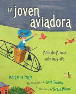 La Joven Aviadora (the Flying Girl) di Margarita Engle edito da ATHENEUM BOOKS