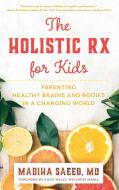 The Holistic Rx For Kids di Madiha M. Saeed edito da Rowman & Littlefield