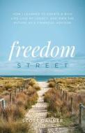 Freedom Street: How I Learned to Create a Rich Life, Live My Legacy, and Own the Future as a Financial Advisor di Scott Danner edito da LIONCREST PUB