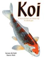 Koi: A Handbook on Keeping Nishikigoi di Servaas De Kock, Ronnie Watt edito da Firefly Books