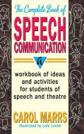 Complete Book of Speech Communication di Carol Marrs edito da Pioneer Drama Service