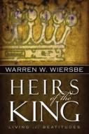 Heirs of the King: Living the Beatitudes di Warren W. Wiersbe edito da DISCOVERY HOUSE