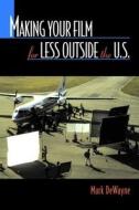 Making Your Film For Less Outside The U.s. di Mark DeWayne edito da Allworth Press,u.s.