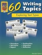 60 Writing Topics, Grades 6-7: Exploring Text Types di Maureen Hyland edito da Didax Educational Resources