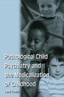 Pathological Child Psychiatry and the Medicalization of Childhood di Sami Timimi edito da Taylor & Francis Ltd