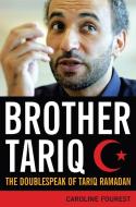 Brother Tariq: The Doublespeak of Tariq Ramadan di Caroline Fourest edito da ENCOUNTER BOOKS