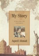My Story: A Tale From Two Continents di Aqueil Ahmad edito da ANNETTE O'NEAL