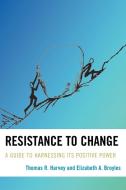 Resistance to Change di Thomas Harvey edito da Rowman & Littlefield Education