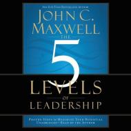 The 5 Levels of Leadership: Proven Steps to Maximize Your Potential di John C. Maxwell edito da Center Street