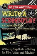 So You Want to Write a Screenplay: A Step-By-Step Guide to Writing for Film, Video, and Television di Taylor Gaines edito da ATLANTIC PUB CO (FL)