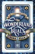 The Wonderland Trials: Volume 1 di Sara Ella edito da ENCLAVE PUB