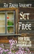 Set Free an Amish Journey di George Michael Loughmueller edito da Helping Hands Press