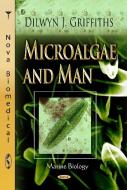 Microalgae & Man di Dilwyn J. Griffiths edito da Nova Science Publishers Inc