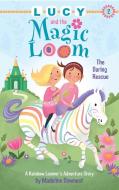 Lucy and the Magic Loom: The Daring Rescue: A Rainbow Loomer's Adventure Story di Madeline Downest edito da SKY PONY PR