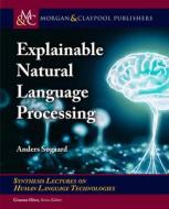 Explainable Natural Language Processing di Anders Sogaard edito da Morgan & Claypool Publishers