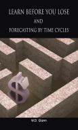 Learn before you lose AND forecasting by time cycles di W. D. Gann edito da WWW.THERICHESTMANINBABYLON.ORG