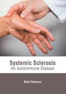 Systemic Sclerosis: An Autoimmune Disease di BILLY PATTERSON edito da AMERICAN MEDICAL PUBLISHERS