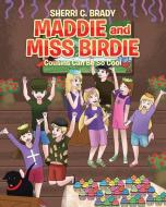 Maddie and Miss Birdie di Sherri C. Brady edito da Christian Faith Publishing, Inc