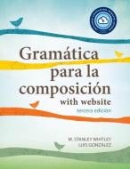Gramatica Para La Composicion With Website PB (Lingco) di M. Stanley Whitley, Luis Gonzalez edito da Georgetown University Press