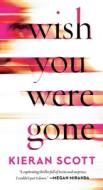 Wish You Were Gone di Kieran Scott edito da GALLERY BOOKS