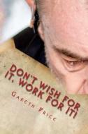 Don't Wish for It, Work for It! di Gareth Price edito da LIGHTNING SOURCE INC