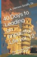 40 Days to Leading an Impactful Life Vol. 12: Your Personal Guide to Living Motivated! di Sr. A. Vernon Smith edito da LIGHTNING SOURCE INC