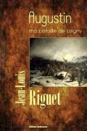 Augustin, Ma Bataille de Loigny di Jean-Louis Riguet edito da Editions Dedicaces