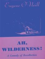 Ah, Wilderness di Eugene O'Neill edito da Must Have Books