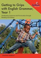 Getting to Grips with English Grammar, Year 1 di Charlotte Makhlouf edito da Brilliant Publications