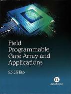 Field Programmable Gate Array (FPGA) and Their Applications di S. S. S. P. Rao edito da Alpha Science International Ltd