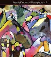Wassily Kandinsky Masterpieces of Art di Michael Kerrigan edito da Flame Tree Publishing