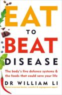 Eat to Beat Disease di William Li edito da Ebury Publishing