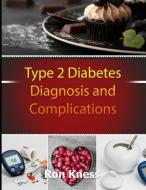 Type 2 Diabetes Diagnosis and Complications: Control the Mental and Physical Challenges of Receiving This Potentially De di Ron Kness edito da INDEPENDENTLY PUBLISHED